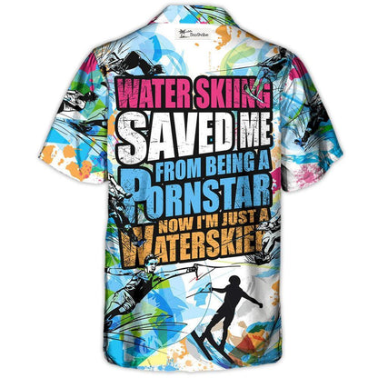 Waterskiing Saved Me From Being A Pornstar Now I'm Just A Waterskier Retro Style - Hawaiian Shirt