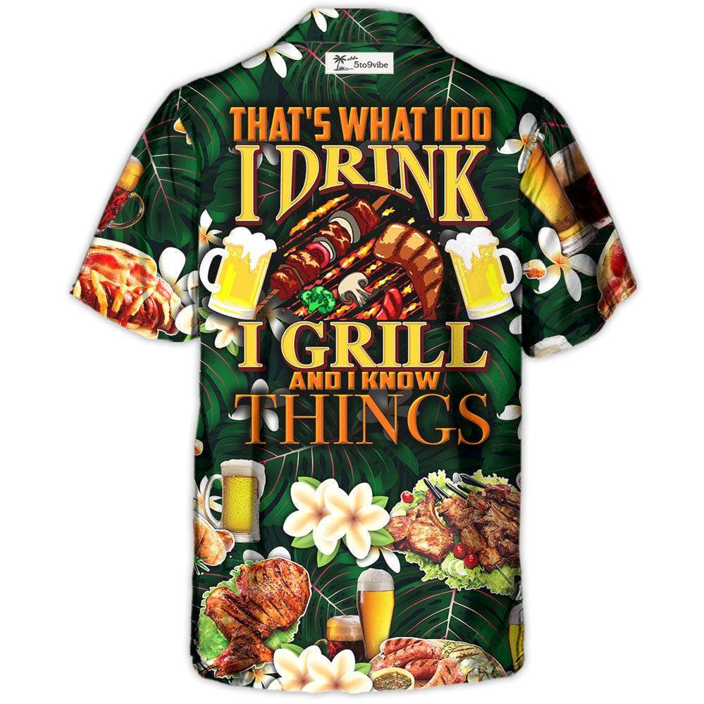 Barbecue Food Meat That's What I Do I Drink I Grill And I Know Things - Hawaiian Shirt