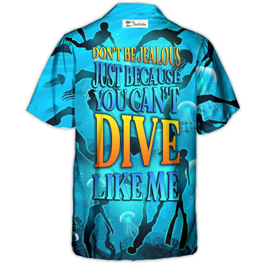 Freediving Don't Be Jealous Just Because You Can't Dive Like Me - Hawaiian Shirt