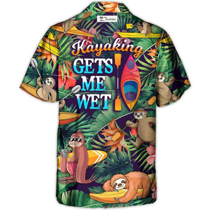 Kayaking Funny Sloth Playing Kayaking Gets Me Wet Tropical Kayaking Lover - Unisex Hawaiian Shirt For Men and Women