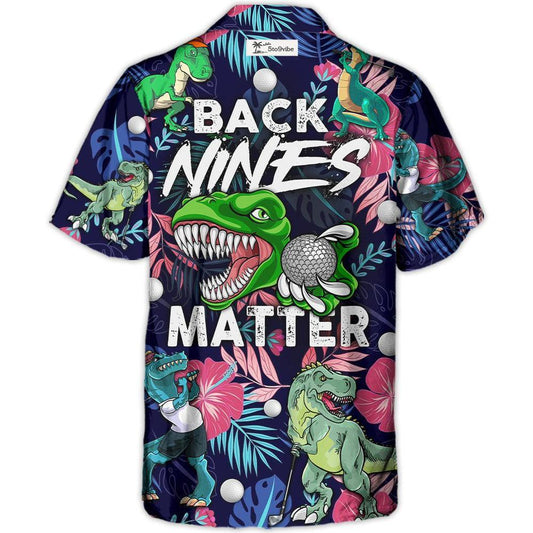 Golf Funny Dinosaur Playing Golf Back Nines Matter Tropical Golf Lover - Unisex Hawaiian Shirt For Men and Women