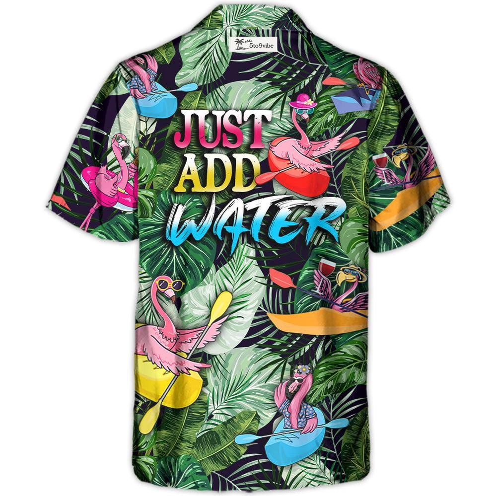 Kayaking Funny Flamingo Playing Kayaking Just Add Water Tropical Kayaking Lover - Unisex Hawaiian Shirt For Men and Women