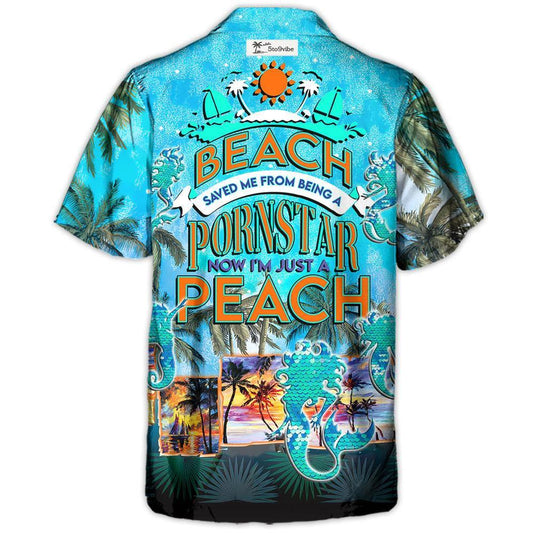 Beach Saved Me From Being A Pornstar Now I'm Just A Bitch - Unisex Hawaiian Shirt For Men and Women