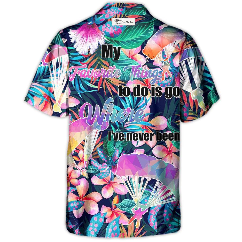Parasailing My Favorite Thing To Do Is Go Where I've Never Been - Unisex Hawaiian Shirt For Men and Women