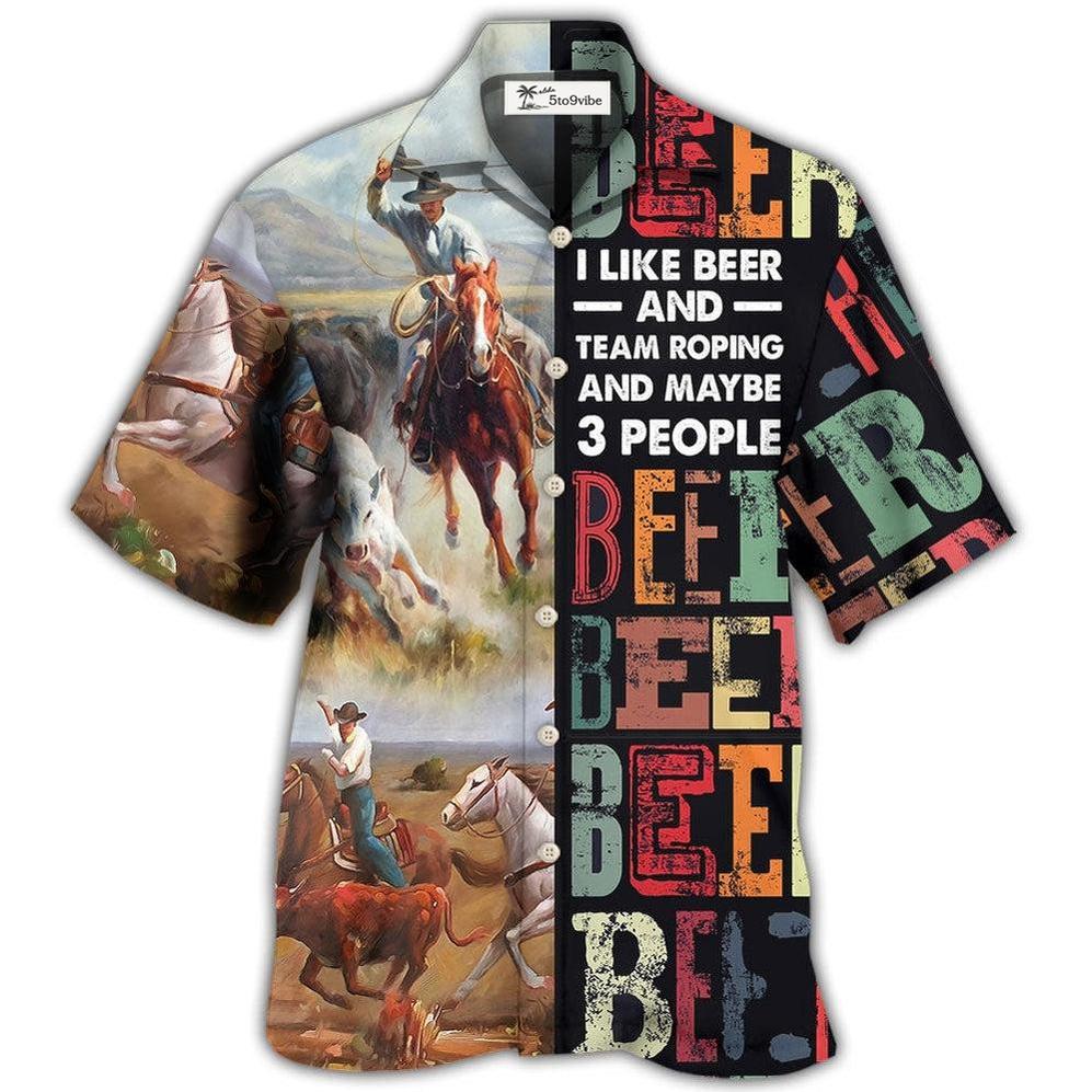 Hawaiian Shirt / Adults / S Horse Beer I Like Beer And Team Roping - Hawaiian Shirt 