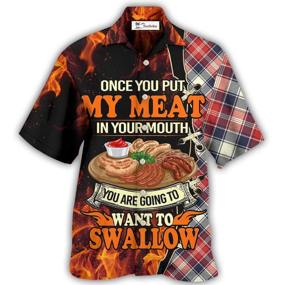 Hawaiian Shirt / Adults / S Food Barbecue Grill Once You Put My Meat In Your Mouth - Hawaiian Shirt 