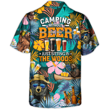 Camping Funny Bear Camping Without Beer Is Just Sitting In The Woods - Unisex Hawaiian Shirt For Men and Women