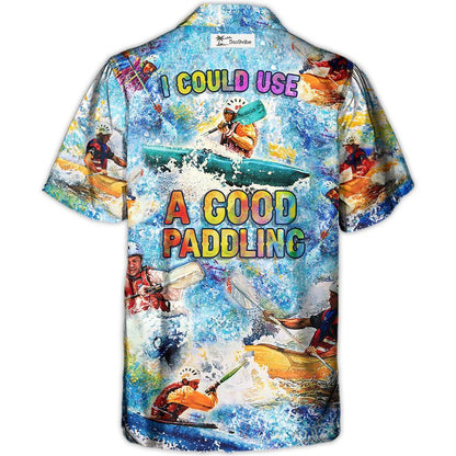 Kayaking I Could Use A Good Paddling Kayaking Lover - Unisex Hawaiian Shirt For Men and Women