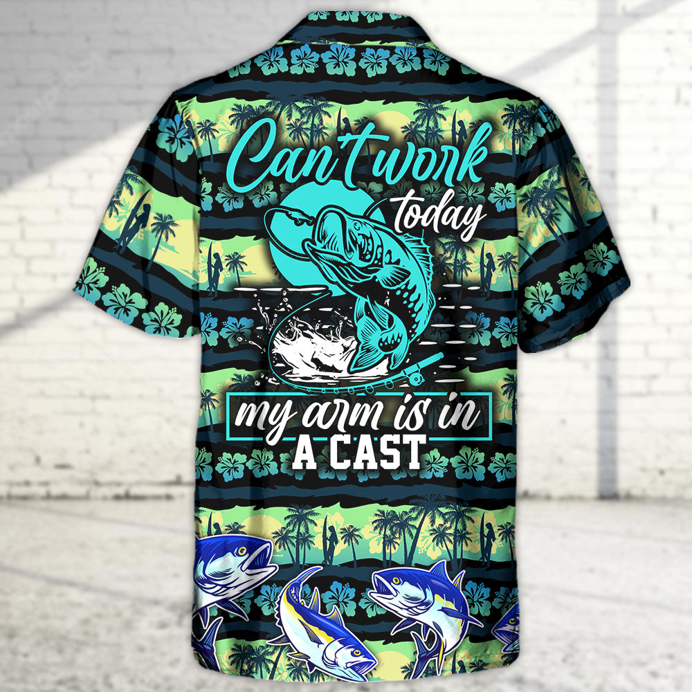Fishing Can't Work Today My Arm Is In A Cast - Hawaiian Shirt