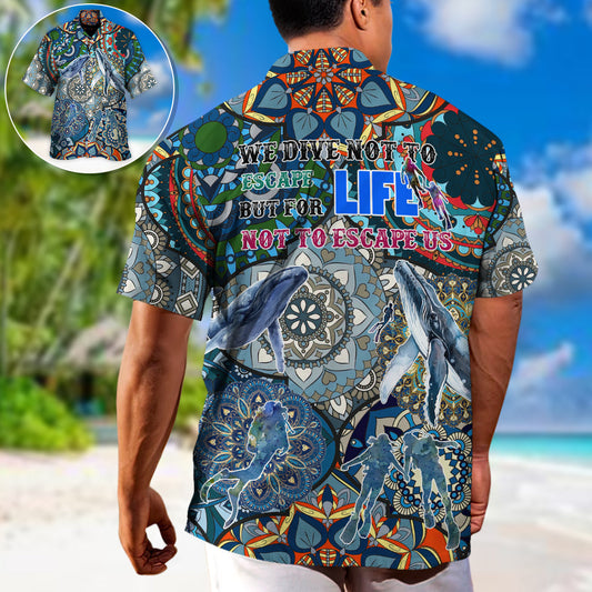 Scuba Diving We Dive Not To Escape Life But For Life Not To Escape Us- Hawaiian Shirt