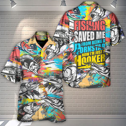 Fishing Saved Me From Being A Pornstar Now I'm Just A Hooker - Hawaiian Shirt