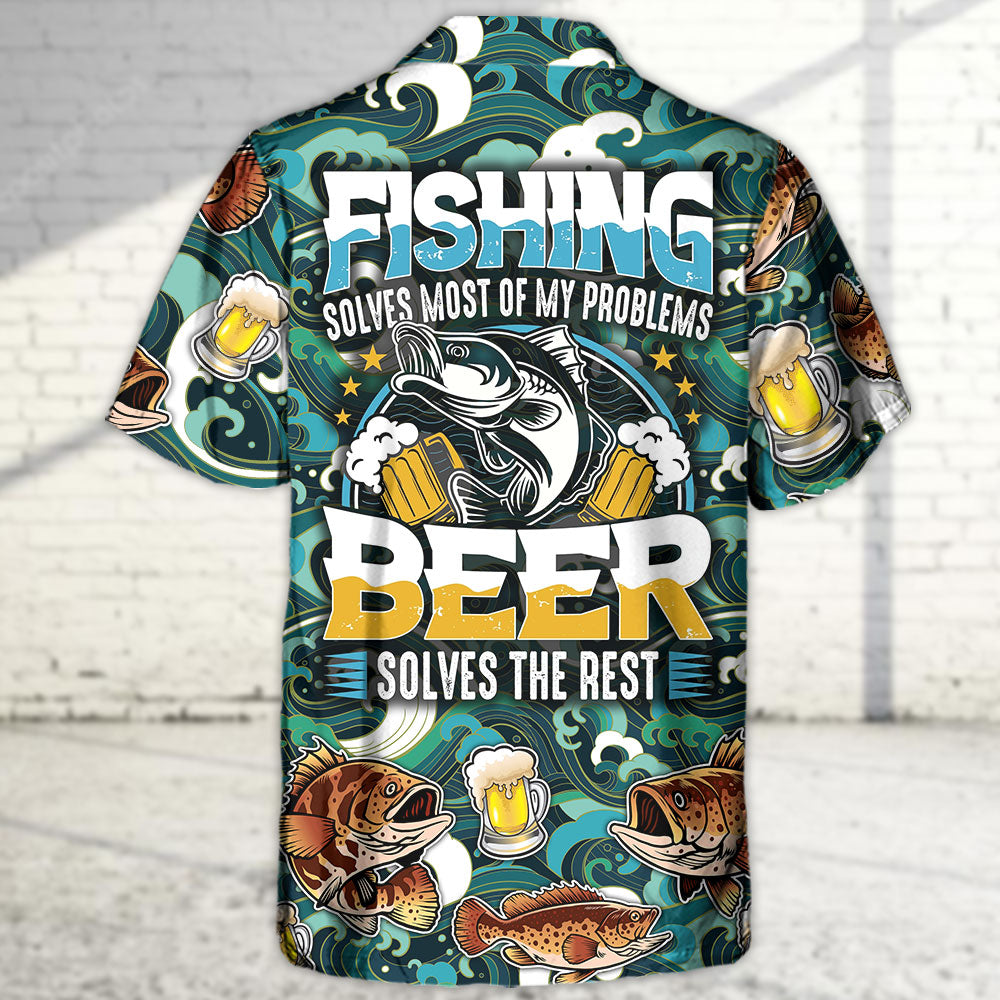 Fishing Beer Fishing Solves Most Of My Problems Beer Solves The Rest - Hawaiian Shirt
