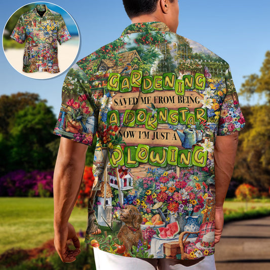 Gardening Saved Me From Being A Pornstar Now I'm Just A Plowing - Hawaiian Shirt