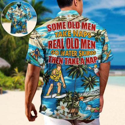 Water Skiing Some Old Men Take Naps Real Old Men Go Water Skiing - Hawaiian Shirt