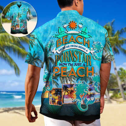 Beach Saved Me From Being A Pornstar Now I'm Just A Bitch - Unisex Hawaiian Shirt For Men and Women
