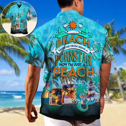 Beach Saved Me From Being A Pornstar Now I'm Just A Bitch - Unisex Hawaiian Shirt For Men and Women