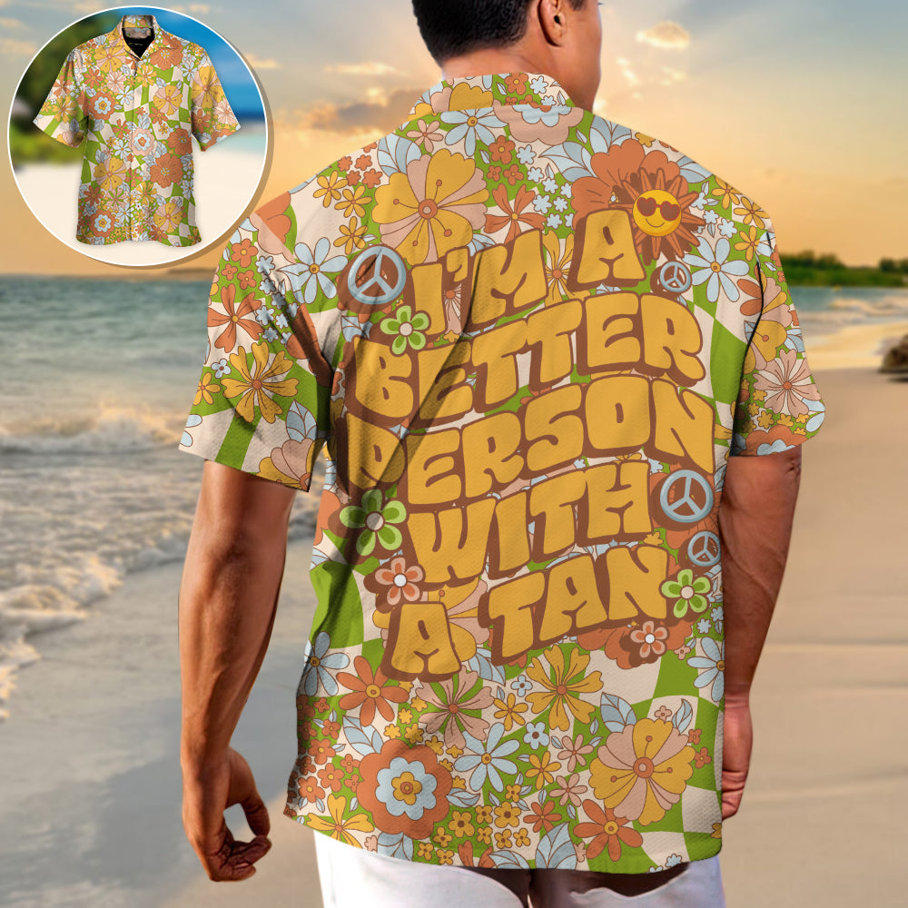Beach - I'm A Better Person With A Tan - Unisex Hawaiian Shirt For Men and Women
