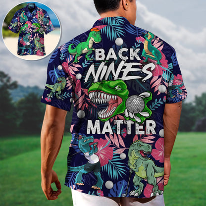 Golf Funny Dinosaur Playing Golf Back Nines Matter Tropical Golf Lover - Unisex Hawaiian Shirt For Men and Women