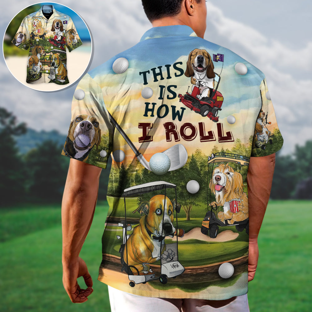 Golf Funny Dog Golf Cart This Is How I Roll Golf Lover - Unisex Hawaiian Shirt For Men and Women