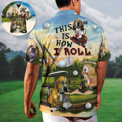 Golf Funny Dog Golf Cart This Is How I Roll Golf Lover - Unisex Hawaiian Shirt For Men and Women