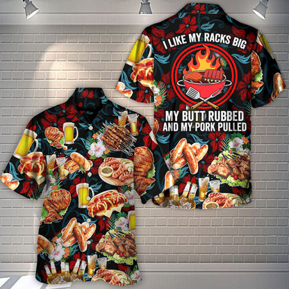 Barbecue Food I Like My Racks Big My Butt Rubbed And My Pork Pulled - Hawaiian Shirt