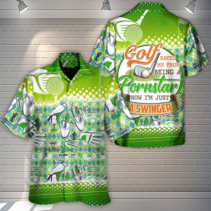 Golf Saved Me From Being A Pornstar Now I'm Just A Swinger - Hawaiian Shirt