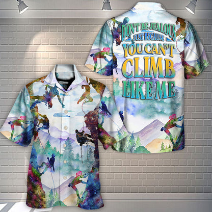 Rock Climbing Don't Be Jealous Just Because You Can't Climb Like Me - Hawaiian Shirt