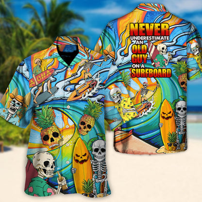 Surfing Funny Skeleton Never Underestimate An Old Guy On A Surfboard Surfing Lovers - Hawaiian Shirt