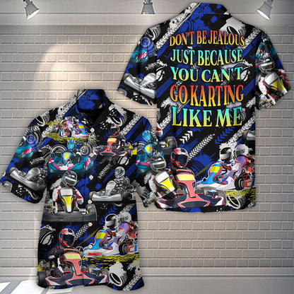 Karting Don't Be Jealous Just Because You Can't Go Karting Like Me - Hawaiian Shirt