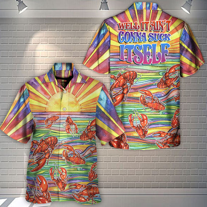 Lobster Well It Ain't Gonna Suck Itself - Hawaiian Shirt