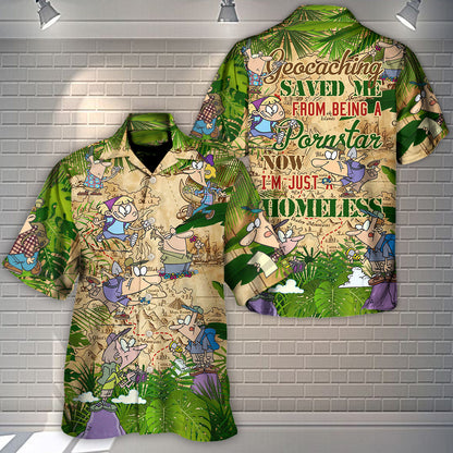 Geocaching Saved Me From Being A Pornstar Now I'm Just A Homeless - Hawaiian Shirt