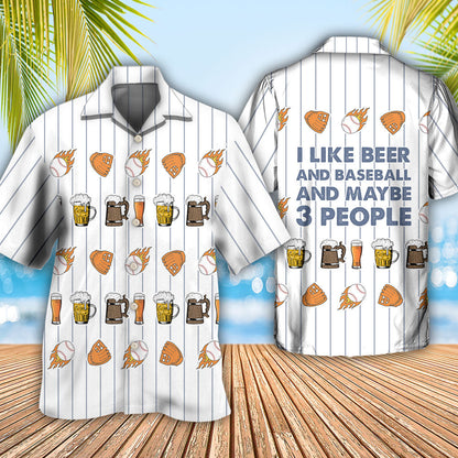 Beer I Like Beer And Baseball And Maybe 3 People - Hawaiian Shirt 