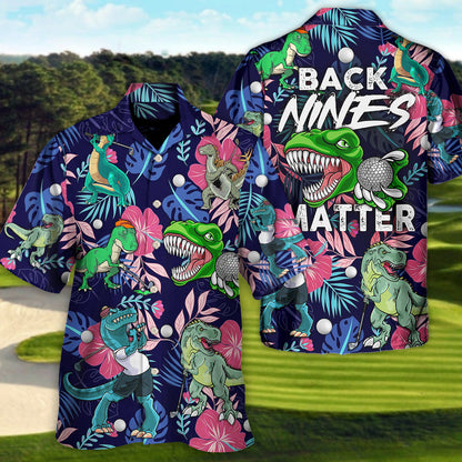 Golf Funny Dinosaur Playing Golf Back Nines Matter Tropical Golf Lover - Unisex Hawaiian Shirt For Men and Women