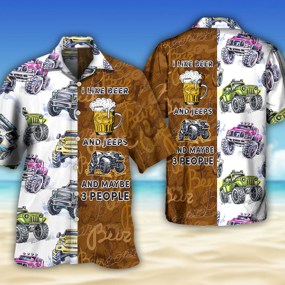 Beer I Like Beer And Jeeps - Hawaiian Shirt 