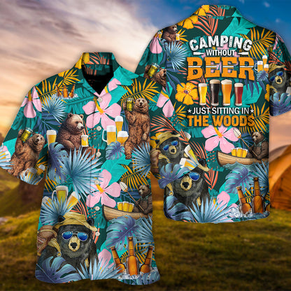Camping Funny Bear Camping Without Beer Is Just Sitting In The Woods - Unisex Hawaiian Shirt For Men and Women