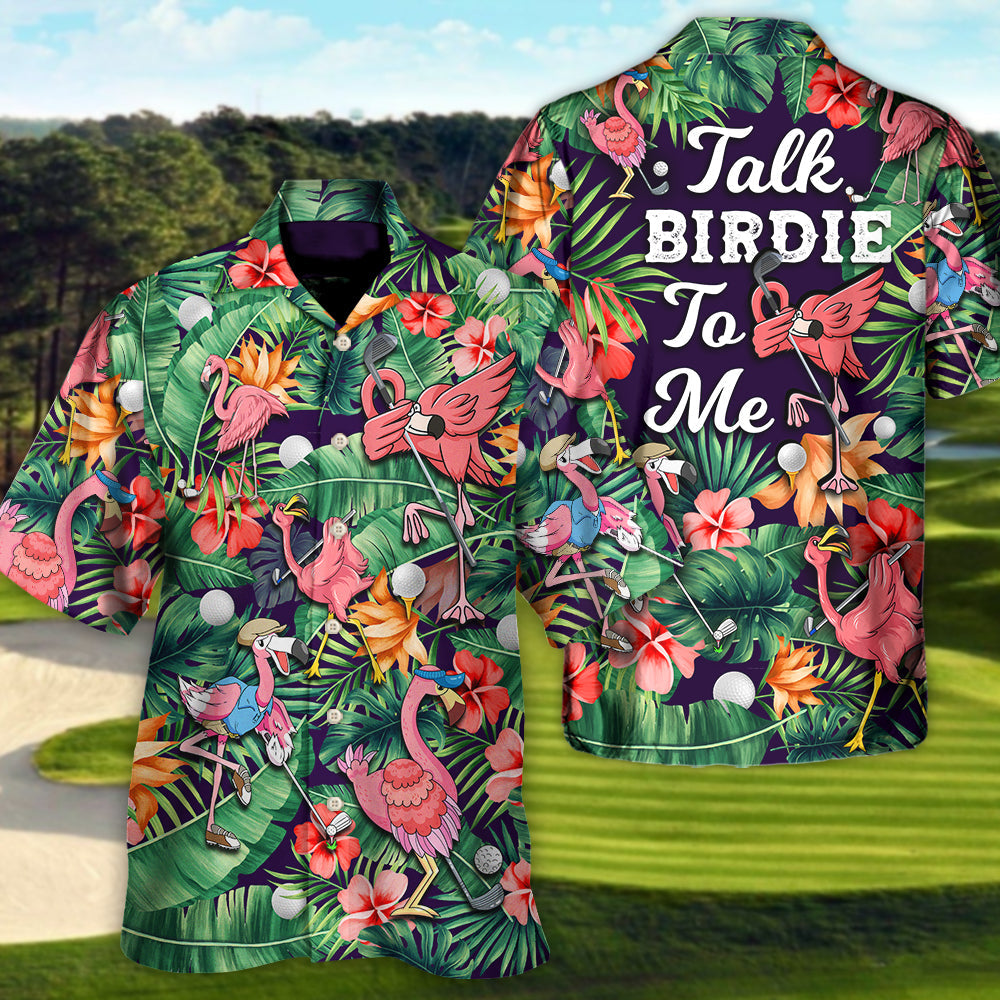 Golf Funny Flamingo Playing Golf Talk Birdie To Me Tropical Golf Lover - Unisex Hawaiian Shirt For Men and Women