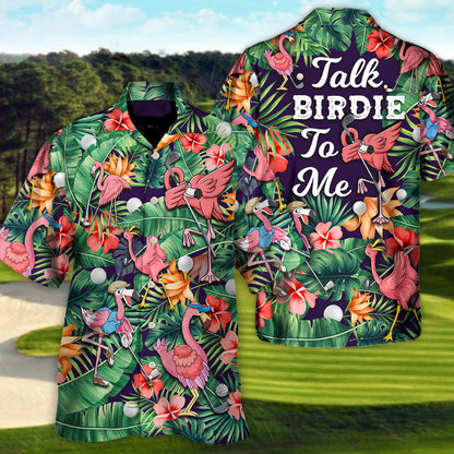 Golf Funny Flamingo Playing Golf Talk Birdie To Me Tropical Golf Lover - Unisex Hawaiian Shirt For Men and Women