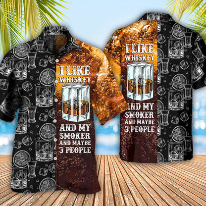 Wine Whiskey I Like Whiskey And My Smoker - Hawaiian Shirt 