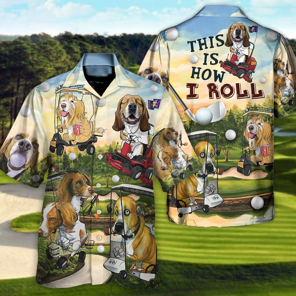 Golf Funny Dog Golf Cart This Is How I Roll Golf Lover - Unisex Hawaiian Shirt For Men and Women
