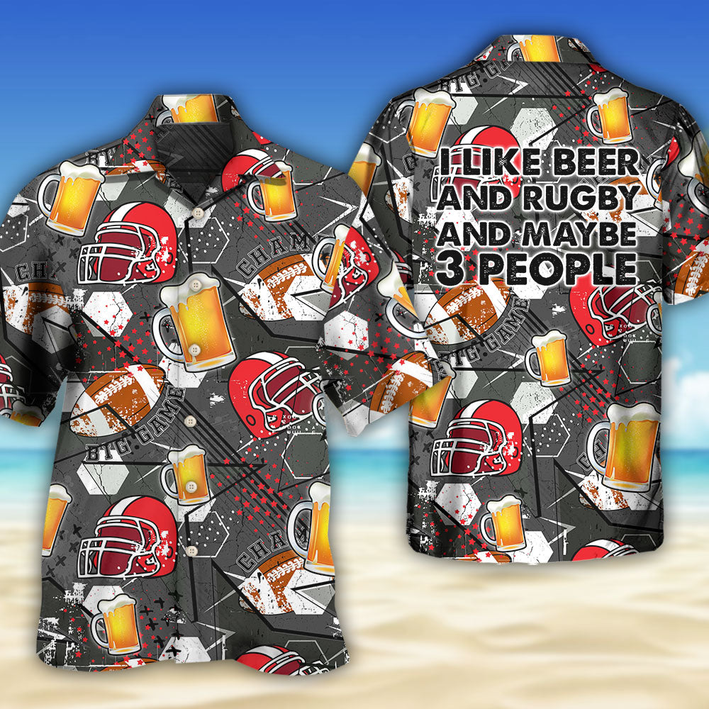 Beer I Like Beer And Rugby And Maybe 3 People - Hawaiian Shirt 