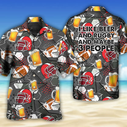 Beer I Like Beer And Rugby And Maybe 3 People - Hawaiian Shirt 