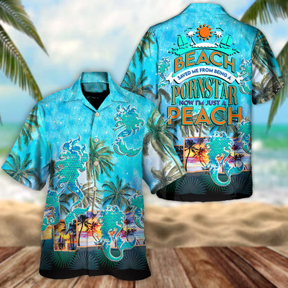Beach Saved Me From Being A Pornstar Now I'm Just A Bitch - Unisex Hawaiian Shirt For Men and Women