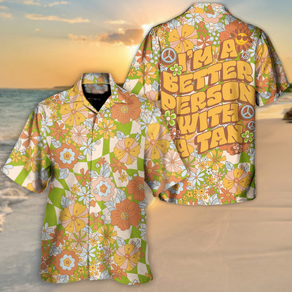 Beach - I'm A Better Person With A Tan - Unisex Hawaiian Shirt For Men and Women