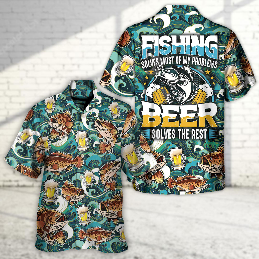 Fishing Beer Fishing Solves Most Of My Problems Beer Solves The Rest - Hawaiian Shirt