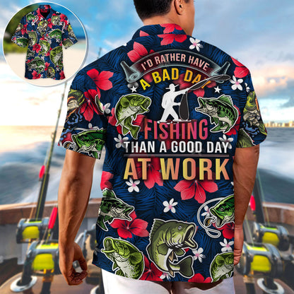 Fishing I'd Rather Have Bad Day Fishing Than A Good Day At Work - Unisex Hawaiian Shirt For Men and Women