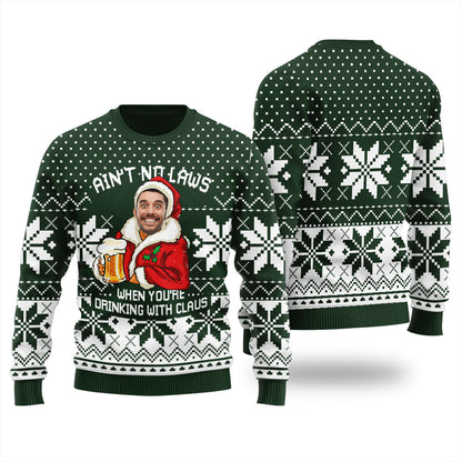Ain't No Laws When You're Drinking With Claus Custom Holiday Sweater Women's