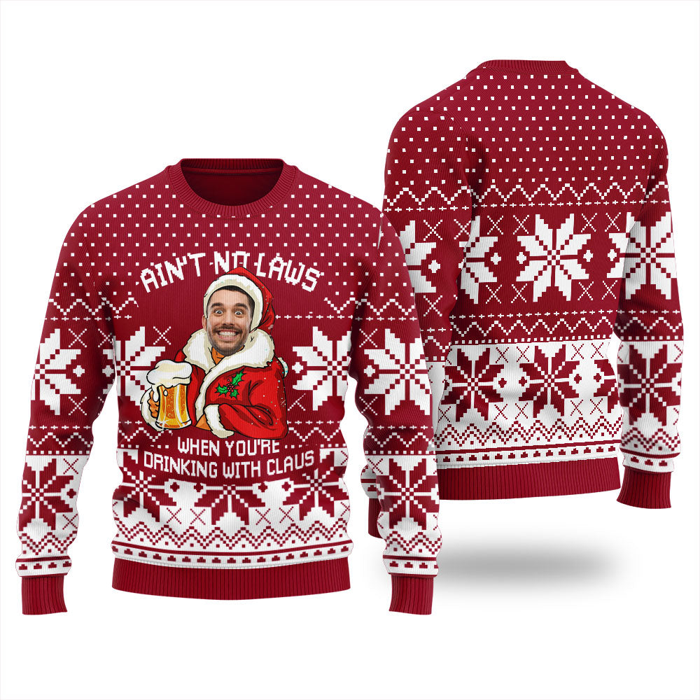 Ain't No Laws When You're Drinking With Claus Custom Ugly Sweater