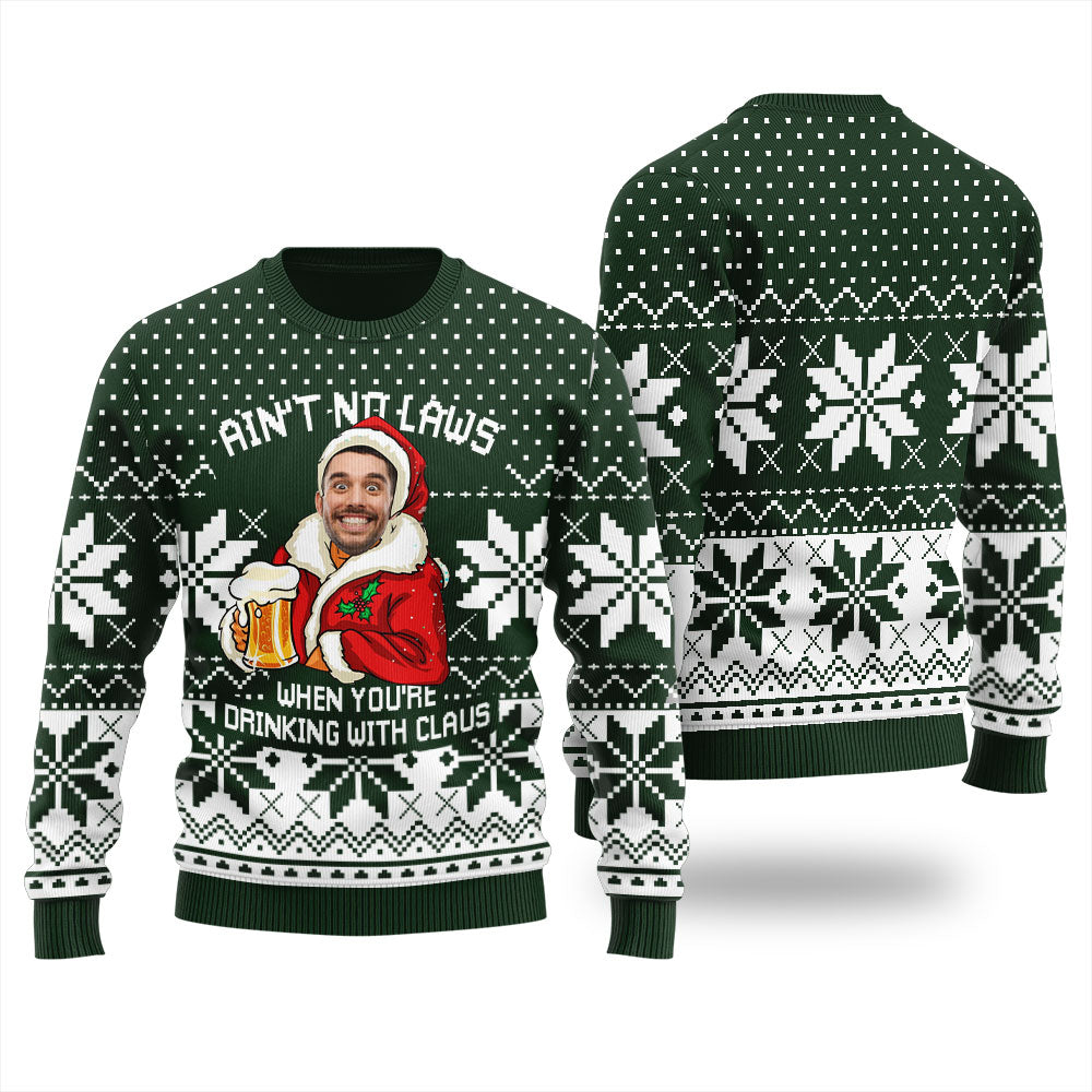 Ain't No Laws When You're Drinking With Claus Custom Ugly Sweater