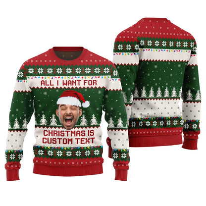 All I Want For Christmas Is Custom Face Ugly Sweater