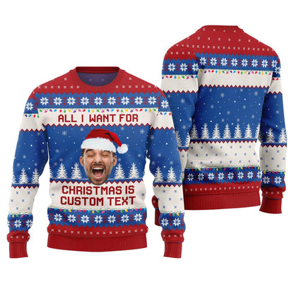 All I Want For Christmas Is Custom Face Ugly Sweater